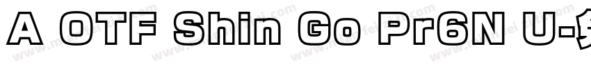 A OTF Shin Go Pr6N U字体转换 A OTF Shin Go Pr6N U字体转换